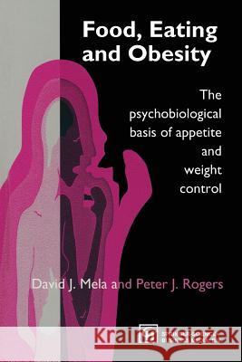 Food, Eating and Obesity: The Psychobiological Basis of Appetite and Weight Control Mela, David J. 9780412719202 Springer