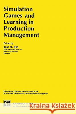 Simulation Games and Learning in Production Management Jens O. Rils Jens O. Riis 9780412721007 Springer