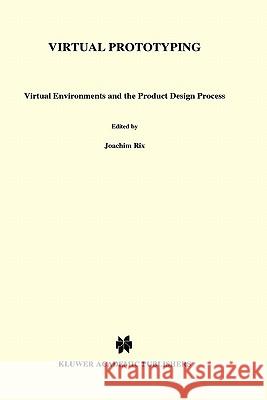 Virtual Prototyping: Virtual Environments and the Product Design Process Rix, J. 9780412721601 Springer