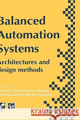 Balanced Automation Systems: Architectures and Design Methods Camarinha-Matos, Luis M. 9780412722004