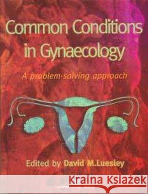 Common Conditions in Gynaecology: A Problem-Solving Approach Luesley, David M. 9780412723803 Hodder Arnold Publication