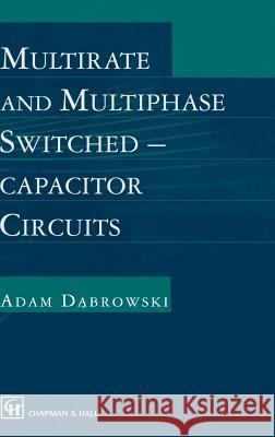 Multirate and Multiphase Switched-Capacitor Circuits Dabrowski, Adam 9780412724909 Kluwer Academic Publishers