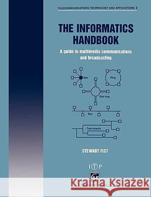 The Informatics Handbook: A Guide to Multimedia Communications and Broadcasting Fist, S. a. 9780412725302 Kluwer Academic Publishers