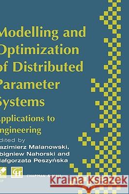 Modelling and Optimization of Distributed Parameter Systems Applications to Engineering: Selected Proceedings of the Ifip Wg7.2 on Modelling and Optim Malanowski, K. 9780412727009 Chapman & Hall