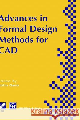 Advances in Formal Design Methods for CAD: Proceedings of the Ifip Wg5.2 Workshop on Formal Design Methods for Computer-Aided Design, June 1995 Riitahuhta, Asko 9780412727108 Springer