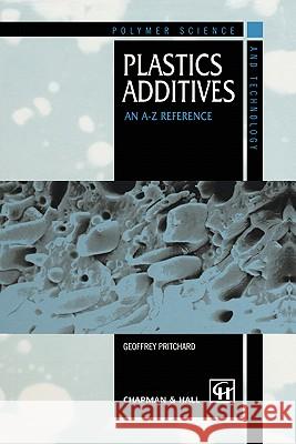 Plastics Additives: An A-Z Reference Pritchard, G. 9780412727207
