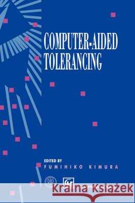 Computer-Aided Tolerancing: Proceedings of the 4th Cirp Design Seminar the University of Tokyo, Tokyo, Japan, April 5-6, 1995 Kimura, Fumihiko 9780412727405