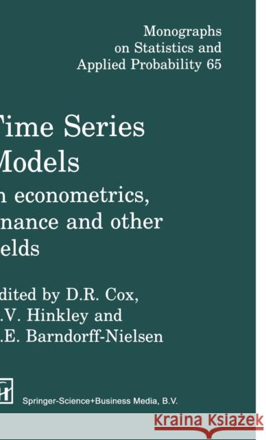 Time Series Models : In econometrics, finance and other fields O. E. Barndorff-Nielsen D. Cox D. V. Hinkley 9780412729300