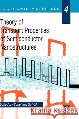 Theory of Transport Properties of Semiconductor Nanostructures Eckehard Schc6ll Eckehard Schll Eckehard Scholl 9780412731006 Chapman & Hall