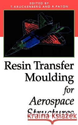 Resin Transfer Moulding for Aerospace Structures Teresa M. Kruckenberg Teresa M. Kruckenberg Rowan Paton 9780412731501 Springer