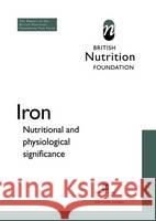 Iron: Nutritional and Physiological Significance the Report of the British Nutrition Foundation's Task Force The British Nutrition Foundation 9780412731709 Aspen Publishers