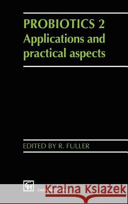 Probiotics 2: Applications and Practical Aspects Fuller, R. 9780412736100 Kluwer Academic Publishers