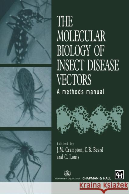 The Molecular Biology of Insect Disease Vectors: A Methods Manual Crampton, J. M. 9780412736605 Springer Us