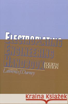 Electroplating Engineering Handbook Lawrence J. Durney 9780412741104 KLUWER ACADEMIC PUBLISHERS GROUP