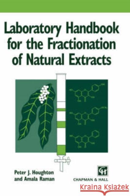 Laboratory Handbook for the Fractionation of Natural Extracts Peter J. Houghton Amala Raman Peter Houghton 9780412749100 Chapman & Hall