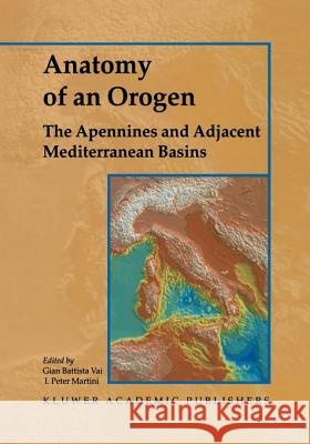 Anatomy of an Orogen: The Apennines and Adjacent Mediterranean Basins Gian Battista Vai I. Peter Martini Gian Battist 9780412750403 Kluwer Academic Publishers