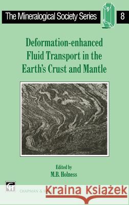 Deformation-Enhanced Fluid Transport in the Earth's Crust and Mantle Holness, M. B. 9780412752902 Chapman & Hall