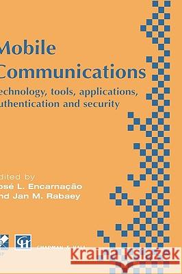Mobile Communications: Technology, Tools, Applications, Authentication and Security Ifip World Conference on Mobile Communications 2 - 6 Sept Encarnacao, J. L. 9780412755804