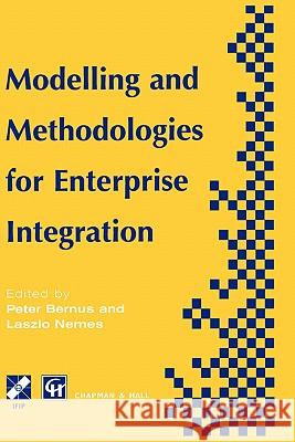 Modelling and Methodologies for Enterprise Integration: Proceedings of the Ifip Tc5 Working Conference on Models and Methodologies for Enterprise Inte Bernus, Peter 9780412756306 Chapman & Hall