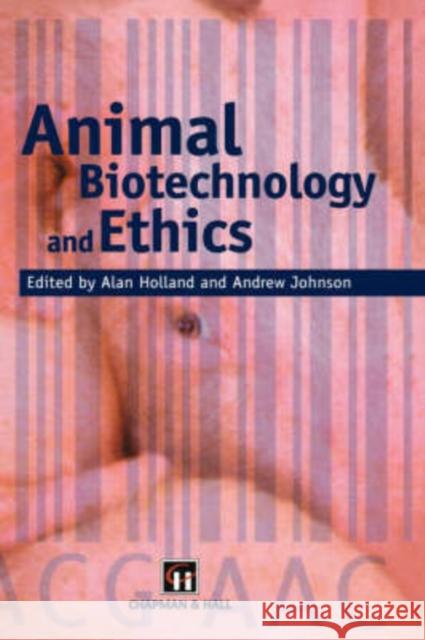 Animal Biotechnology and Ethics Holland                                  Alan Holland Andrew Johnson 9780412756801 Chapman & Hall