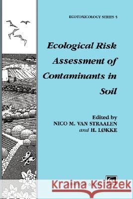 Ecological Risk Assessment of Contaminants in Soil Hans Lokke Nico Va Hans Lxkke 9780412759000 Chapman & Hall