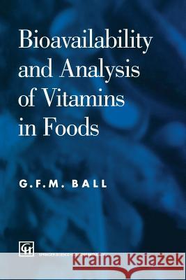 Bioavailability and Analysis of Vitamins in Foods George F. M. Ball G. F. M. Ball Ball 9780412780905 Springer