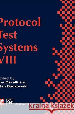 Protocol Test Systems VIII: Proceedings of the Ifip Wg6.1 Tc6 Eighth International Workshop on Protocol Test Systems, September 1995 Cavalli, Ana 9780412781100