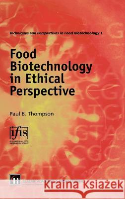 Food Biotechnology in Ethical Perspective Paul B. Thompson 9780412783807 Aspen Publishers