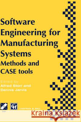 Software Engineering for Manufacturing Systems: Methods and Case Tools Storr, A. 9780412784606 Chapman & Hall