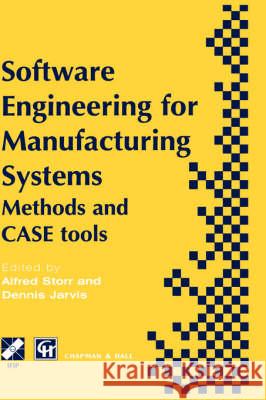 Software Engineering for Manufacturing Systems: Methods and Case Tools Storr, A. 9780412784606