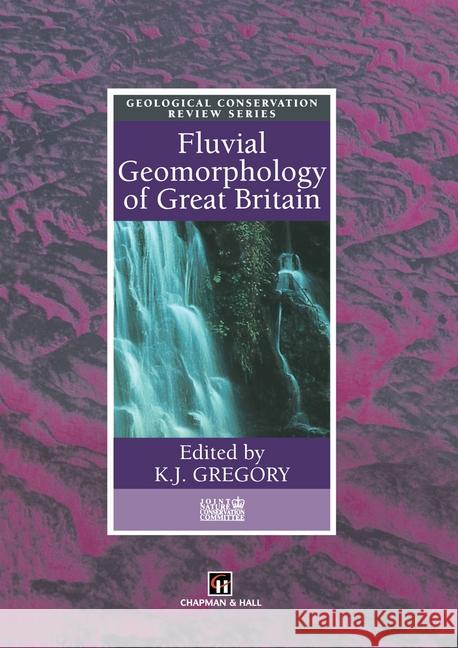 Fluvial Geomorphology of Great Britain K. J. Gregory Chapman                                  Hall 9780412789304 Chapman & Hall