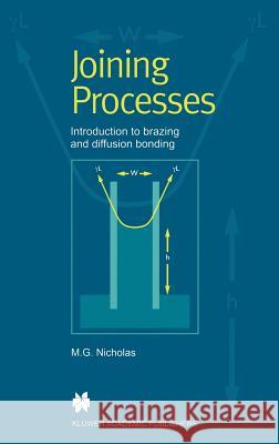 Joining Processes M. G. Nicholas M. G. Nicholas 9780412793608 Kluwer Academic Publishers