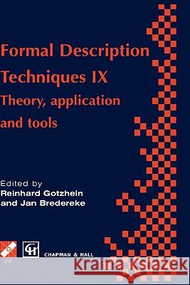 Formal Description Techniques IX: Theory, Application and Tools Gotzhein, R. 9780412794902 Chapman & Hall