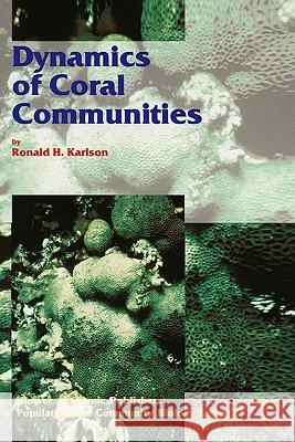 Dynamics of Coral Communities Ronald H. Karlson R. H. Karlson 9780412795503 Kluwer Academic Publishers