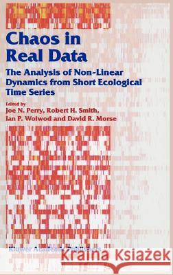 Chaos in Real Data: The Analysis of Non-Linear Dynamics from Short Ecological Time Series Perry, J. N. 9780412796906 Kluwer Academic Publishers