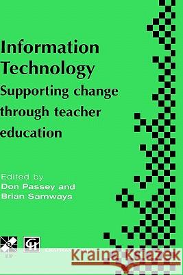 Information Technology: Supporting Change Through Teacher Education Passey, Don 9780412797606 Springer