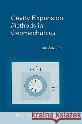 Cavity Expansion Methods in Geomechanics Hai-Sui Yu 9780412799907 KLUWER ACADEMIC PUBLISHERS GROUP