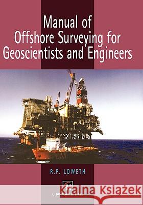 Manual of Offshore Surveying for Geoscientists and Engineers R. P. Loweth Loweth 9780412805509 Kluwer Academic Publishers