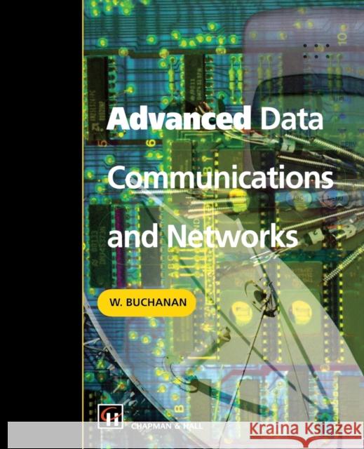 Advanced Data Communications and Networks W. Buchanan 9780412806308 CRC Press