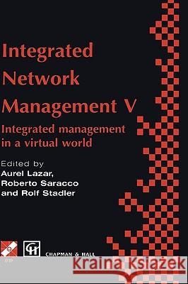 Integrated Network Management V: Integrated Management in a Virtual World Proceedings of the Fifth Ifip/IEEE International Symposium on Integrated Net Lazar, Aurel 9780412809606 Chapman & Hall