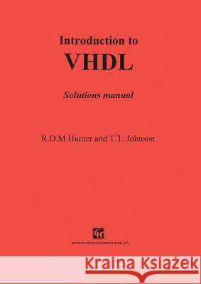 Introduction to VHDL: Solutions Manual Hunter, R. D. 9780412813405 Not Avail