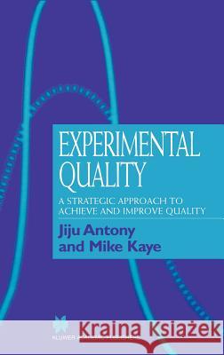 Experimental Quality: A Strategic Approach to Achieve and Improve Quality Antony, Jiju 9780412814402 Kluwer Academic Publishers