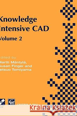 Knowledge Intensive CAD: Volume 2 Proceedings of the Ifip Tc5 Wg5.2 International Conference on Knowledge Intensive Cad, 16-18 September 1996, Mäntylä, Martti 9780412814501