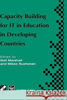 Capacity Building for It in Education in Developing Countries: Ifip Tc3 Wg3.1, 3.4 & 3.5 Working Conference on Capacity Building for It in Education i Marshall, Gail 9780412814600 Chapman & Hall