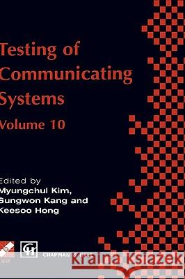 Testing of Communicating Systems: Ifip Tc6 10th International Workshop on Testing of Communicating Systems, 8-10 September 1997, Cheju Island, Korea Myungchul Kim 9780412817304 Chapman & Hall