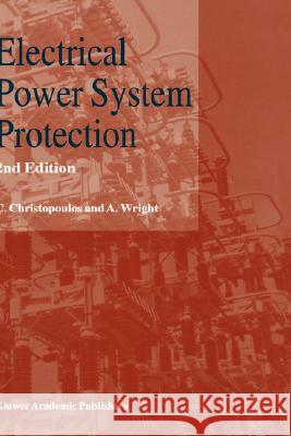 Electrical Power System Protection Christos Christopoulos C. Christopoulos A. Wright 9780412817601 Kluwer Academic Publishers