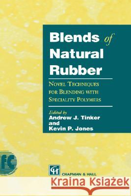 Blends of Natural Rubber: Novel Techniques for Blending with Specialty Polymers Jones, K. C. 9780412819407 Kluwer Academic Publishers