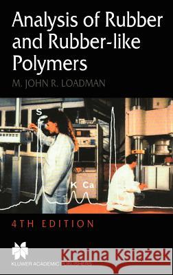 Analysis of Rubber and Rubber-Like Polymers Loadman, M. J. 9780412819704 Kluwer Academic Publishers