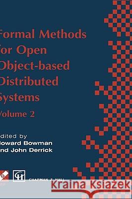 Formal Methods for Open Object-Based Distributed Systems: Volume 2 Bowman, Howard 9780412820403 Springer