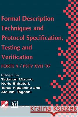 Formal Description Techniques and Protocol Specification, Testing and Verification: Forte X / Pstv XVII '97 Togashi, Atsushi 9780412820601 Chapman & Hall